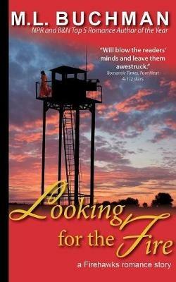 Looking for the Fire - M L Buchman - cover
