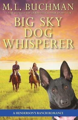 Big Sky Dog Whisperer: a Henderson Ranch Big Sky romance - M L Buchman - cover