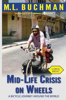 Mid-Life Crisis on Wheels: a bicycle journey around the world (large print) - M L Buchman - cover