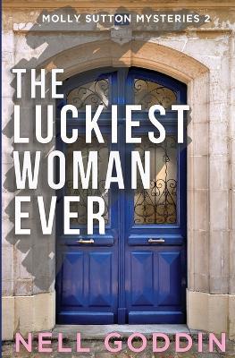 The Luckiest Woman Ever: (Molly Sutton Mysteries 2) - Nell Goddin - cover
