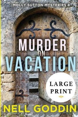 Murder on Vacation: (Molly Sutton Mysteries 6) LARGE PRINT - Nell Goddin - cover