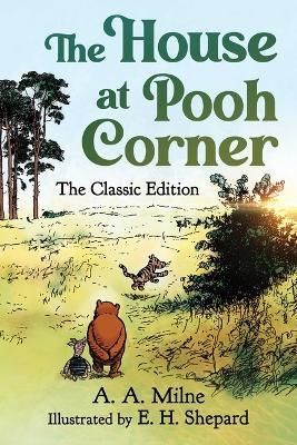 The House at Pooh Corner: The Classic Edition (Winnie the Pooh Book #2) - A. A. Milne - cover