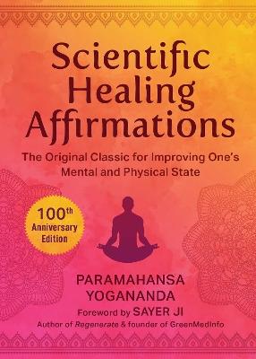 Scientific Healing Affirmations: The Original Classic for Improving One's Mental and Physical State (100th Anniversary Edition) - Paramahansa Yogananda - cover