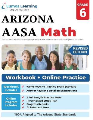 Arizona's Academic Standards Assessment (AASA) Test Prep: 6th Grade Math Practice Workbook and Full-length Online Assessments: Arizona Test Study Guide - Lumos Learning - cover