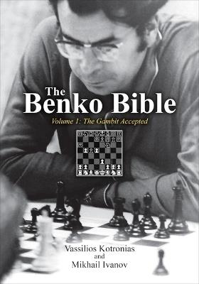 The Benko Bible: Volume 1: The Gambit Accepted - Vassilios Kotronias,Mikhail Ivanov - cover