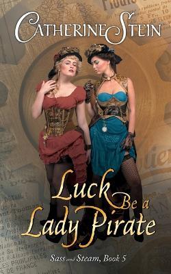 Luck Be a Lady Pirate - Catherine Stein - cover