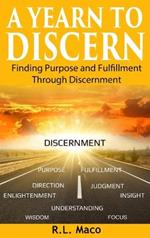 A Yearn To Discern: Finding Purpose And Fulfillment Through Discernment