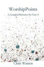WorshipPoints: A Liturgical Resource for Year A