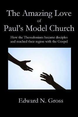 The Amazing Love of Paul's Model Church - Edward Gross - cover