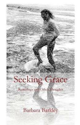 Seeking Grace: Rumblings and Other Thoughts - Barbara Barkley - cover