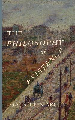 The Philosophy of Existence - Gabriel Marcel - cover