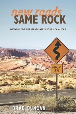 New Roads, Same Rock: Wisdom for the Graduate's Journey Ahead - Brad Duncan - cover