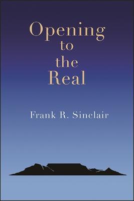 Opening to the Real - Frank R. Sinclair - cover