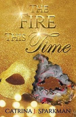 The Fire This Time - Catrina J Sparkman - cover