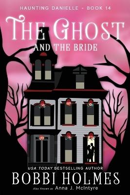 The Ghost and the Bride - Bobbi Holmes,Anna J McIntyre - cover