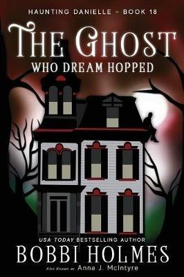 The Ghost Who Dream Hopped - Bobbi Holmes,Anna J McIntyre,Elizabeth Mackey - cover