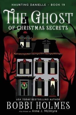 The Ghost of Christmas Secrets - Bobbi Holmes,Anna J McIntyre,Elizabeth Mackey - cover