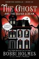 The Ghost and the Silver Scream - Bobbi Holmes,Anna J McIntyre - cover