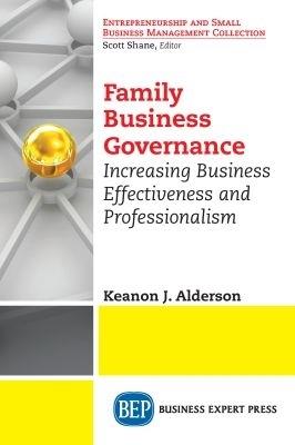 Family Business Governance: Increasing Business Effectiveness and Professionalism - Keanon J. Alderson - cover