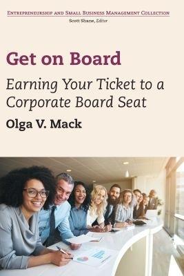 Get on Board: Earning Your Ticket to a Corporate Board Seat - Olga V. Mack - cover