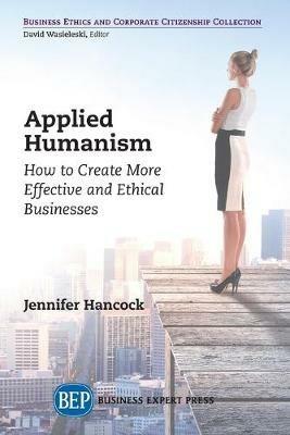 Applied Humanism: How to Create More Effective and Ethical Businesses - Jennifer Hancock - cover