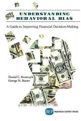 Understanding Behavioral BIA$: A Guide to Improving Financial Decision-Making - Daniel C. Krawczyk,George H. Baxter - cover