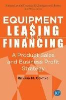 Equipment Leasing and Financing: A Product Sales and Business Profit Strategy