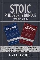 Stoic Philosophy Bundle (Books 1 and 2): Featuring Stoicism - Understanding and Practicing the Philosophy of the Stoics & Stoicism - Purpose and Perspectives