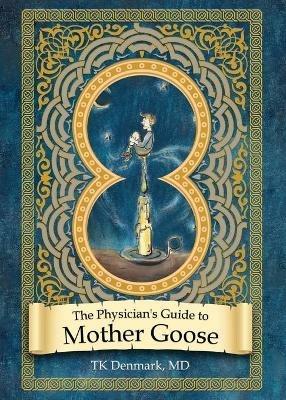 The Physician's Guide to Mother Goose - Tk Denmark - cover