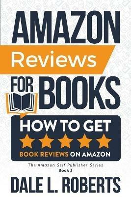 Amazon Reviews for Books: How to Get Book Reviews on Amazon - Dale L Roberts - cover