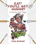 Eat! You'll Get Hungry, A Family Food Saga