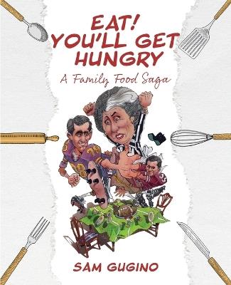 Eat! You'll Get Hungry, A Family Food Saga - Sam Gugino - cover