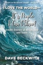 I Love the World--It's People I Can't Stand: Jonah's Journey of Brokenness and Yours.