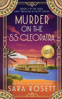 Murder on the S.S. Cleopatra: Luxury, lies, and murder on the Nile - Sara Rosett - cover