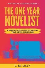 The One-Year Novelist: A Week-By-Week Guide To Writing Your Novel In One Year