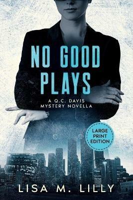 No Good Plays: A Large Print Q.C. Davis Mystery Novella - Lisa M Lilly - cover