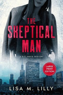 The Skeptical Man: A Large Print Q.C. Davis Mystery - Lisa M Lilly - cover
