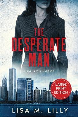 The Desperate Man: A Large Print Q.C. Davis Mystery - Lisa M Lilly - cover