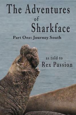 The Adventures of Sharkface: Part One, Journey South - Rex Passion - cover