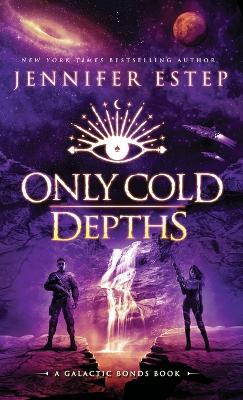 Only Cold Depths: A Galactic Bonds book - Jennifer Estep - cover