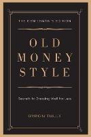 Old Money Style: Secrets to Dressing Well for Less (The Gentleman's Edition) - Byron Tully - cover