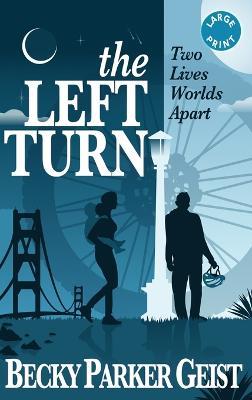 The Left Turn: Two Lives Worlds Apart - Becky Parker Geist - cover