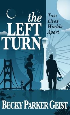 The Left Turn: Two Lives Worlds Apart - Becky Parker Geist - cover