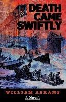 Death Came Swiftly: A Novel About the Tay Bridge Disaster of 1879 - William Abrams - cover