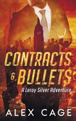 Contracts and Bullets: A Leroy Silver Adventure - Alex Cage - cover
