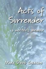 Acts of Surrender: A Writer's Memoir
