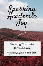 Sparking Academic Joy: Writing Retreats for Scholars