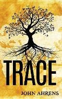 Trace: A Genealogy Fiction - John Ahrens - cover