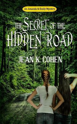 The Secret of the Hidden Road: An Amanda & Emily Mystery - Jean K Cohen - cover