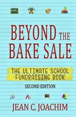 Beyond the Bake Sale: The Ultimate School Fund-Raising Book - Jean C Joachim - cover
